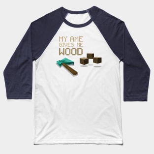 My Axe Gives Me Wood Baseball T-Shirt